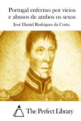 Portugal enfermo por vicios e abusos de ambos os sexos (Perfect Library) (Portuguese Edition)