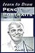 Learn to Draw Pencil Portraits: Step-by-step Drawing Techniques and Secrets for Beginners and Intermediates - In a Few Days You Would Be Drawing Like a Professional! (How to Art Books)
