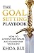 The Goal Setting Playbook: How To Achieve Your Big Goals And Transform Your Life