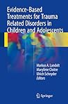 Evidence-Based Treatments for Trauma Related Disorders in Children and Adolescents Evidence-Based Treatments for Trauma Related Disorders in Children and Adolescents