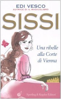 Sissi: una ribelle alla Corte di Vienna