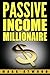 Passive Income Millionaire:...
