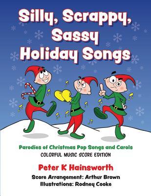 Silly, Scrappy, Sassy Holiday Songs-SC: Parodies of Christmas Pop Songs and Carols (Colorful Music Score Edition)