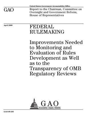 Federal Rulemaking: Improvements Needed to Monitoring and Evaluation of Rules Development as Well as to the Transparency of OMB Regulatory Reviews