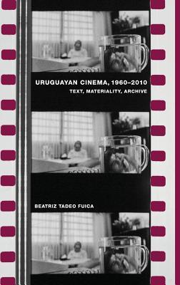 Uruguayan Cinema, 1960-2010: Text, Materiality, Archive (Monografías A, 370)