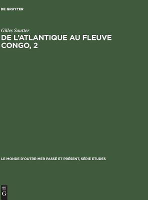De l'Atlantique au fleuve Congo, 2: Une géographie du sous-peuplement. République du Congo. République Gabonaise (Le Monde d’Outre-Mer Passé et Présent / Série Études, 25/2) (French Edition)