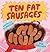 Ten Fat Sausages