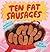 Ten Fat Sausages