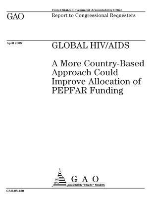 Global HIV/AIDS: A More Country-Based Approach Could Improve Allocation of Pepfar Funding