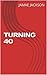 TURNING FORTY