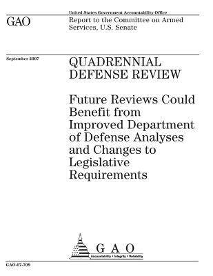 Quadrennial Defense Review: Future Reviews Could Benefit from Improved Department of Defense Analyses and Changes to Legislative Requirements