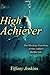 High Achiever: The Shocking True Story of One Addict's Double Life