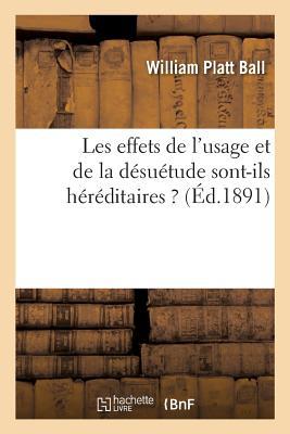 Les Effets de l'Usage Et de la Désuétude Sont-Ils Héréditaires ? (Sciences) (French Edition)