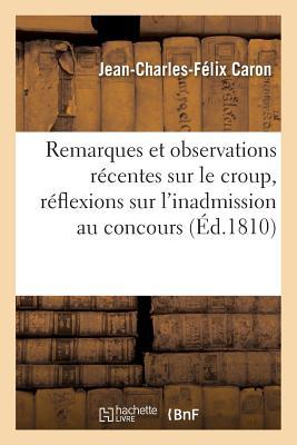 Remarques Et Observations Récentes Sur Le Croup, Avec Des Réflexions Sur l'Inadmission Au Concours (Sciences) (French Edition)