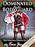 Dominated by his Bodyguard,...