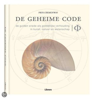 De geheime code: de gulden snede als goddelijke verhouding in de kunst, natuur en wetenscha