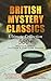 British Mystery Classics - Ultimate Collection: 560+ Detective Novels, Thrillers & True Crime Stories: Complete Sherlock Holmes, Father Brown, Four Just ... Cases, Max Carrados Stories and many more