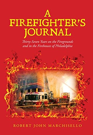 A Firefighter's Journal: Thirty-Seven Years on the Firegrounds and in the Firehouses of Philadelphia (Kindle Edition)