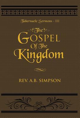 The Gospel of the Kingdom: Tabernacle Sermons III