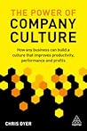 The Power of Company Culture: How any business can build a culture that improves productivity, performance and profits The Power of Company Culture: How any business can build a culture that improves productivity, performance and profits