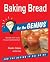 Baking Bread for the GENIUS