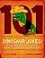101 Hilarious Dinosaur Jokes For Kids: T-Rex Ticklers and Raptor Riddles To Keep Your Kids Roaring With Laughter