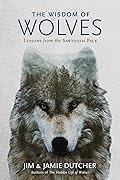 Wisdom of Wolves, The: Lessons From the Sawtooth Pack