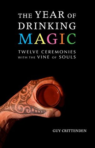 The Year of Drinking Magic: Twelve Ceremonies with the Vine of Souls (Kindle Edition)