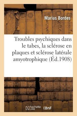 Les Troubles Psychiques Dans Le Tabes, La Sclérose En Plaques Et Sclérose Latérale Amyotrophique (Sciences) (French Edition)