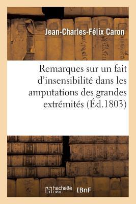 Remarques, Insensibilité Qui Quelquefois Doit Avoir Lieu Dans Les Amputations Des Grandes Extrémités (Sciences) (French Edition)