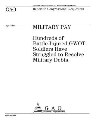 Military Pay: Hundreds of Battle-Injured Gwot Soldiers Have Struggled to Resolve Military Debts