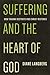 Suffering and the Heart of God: How Trauma Destroys and Christ Restores