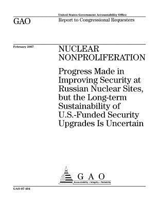 Nuclear Nonproliferation: Progress Made in Improving Security at Russian Nuclear Sites, But the Long-Term Sustainability of U.S.-Funded Security Upgrades Is Uncertain