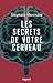 Les secrets de votre cervea...