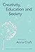 Creativity, Education and Society by Anna Craft