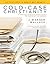Cold-Case Christianity by J. Warner Wallace