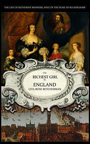 The Richest Girl in England: Katherine Manners, Duchess of Buckingham (Kindle Edition)