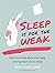 Sleep is for the Weak
