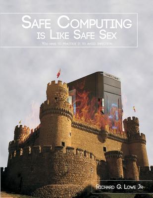 Safe Computing is Like Safe Sex: You have to practice it to avoid infection