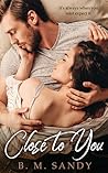 Close to You by B.M. Sandy