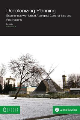 Decolonizing Planning: Experiences with Urban Aboriginal Communities and First Nations