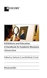 Exhibitions and Education: A Handbook for Academic Museums, Volume One