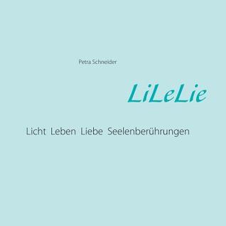 LiLeLie: Licht, Leben, Liebe Seelenberührungen (German Edition)