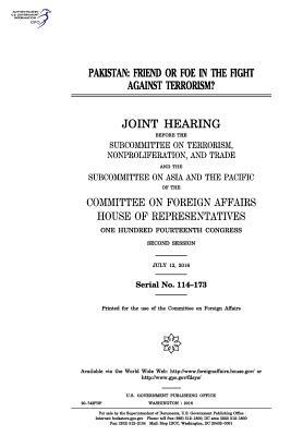 Pakistan: Friend or Foe in the Fight Against Terrorism?: Joint Hearing Before the Subcommittee on Terrorism, Nonproliferation, and Trade and the Subcommittee on Asia and the Pacific of the Committee on Foreign Affairs, House of Representatives, One Hund