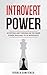 Introvert Power: Accepting and Thriving on the Inner Power Available to Us Introverts (Introvert, Social Anxiety, Shyness, Social Skills, Inner Power)