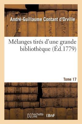 Mélanges Tirés d'Une Grande Bibliothèque. Tome 17 (Litterature) (French Edition)