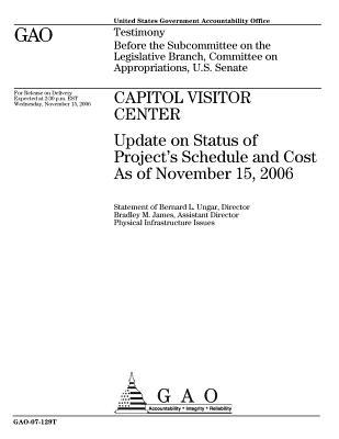 Capitol Visitor Center: Update on Status of Project's Schedule and Cost as of November 15, 2006 Before the Subcommittee on the Legislative Branch, Committee on Appropriations, U.S. Senate