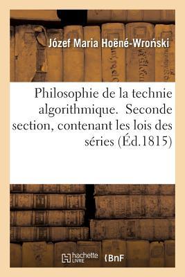 Philosophie de la technie algorithmique. Seconde section, contenant les lois des séries (Sciences) (French Edition)