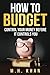 How to Budget: Control Your...