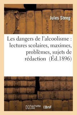 Les Dangers de l'Alcoolisme: Lectures Scolaires, Maximes, Problèmes, Sujets de Rédaction (Sciences) (French Edition)